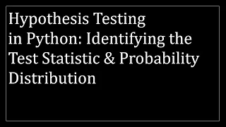 Hypothesis Testing in Python Identifying the Test Statistic Probability Distribution