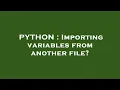 PYTHON Importing variables from another file
