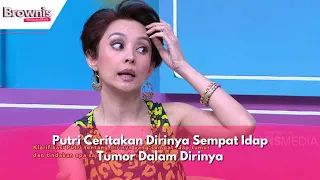 Putri Ceritakan Dirinya Sempat Idap Tumor Dalam Dirinya | BROWNIS (19/2/24) P3