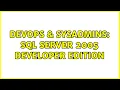 DevOps SysAdmins sql server 2005 developer edition 2 Solutions