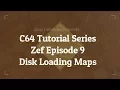 C64 Tutorial Series - Disk Loading Maps Zef Episode 9