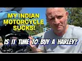 I m Done with Indian Motorcycles Time to Get a Harley