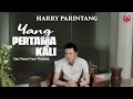 Harry Parintang - Yang Pertama Kali | Lagu Indonesia Bikin Baper [Official Lyric Video HD]