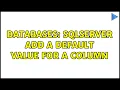 Databases SQLServer add a default value for a column