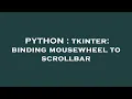 PYTHON tkinter binding mousewheel to scrollbar