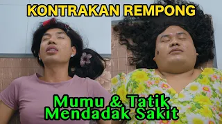 MUMU & TATIK MENDADAK SAKIT || KONTRAKAN REMPONG EPISODE 1184