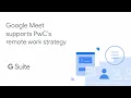 PwC enabled 275 000 people to work from home with Google Meet