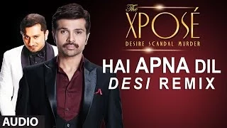 Download The Xpose | Hai Apna Dil (Desi Remix) l Full Audio Song | Himesh Reshammiya, Yo Yo Honey Singh MP3