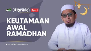 [Akusuka Eps. 1] Keutamaan Awal Ramadhan - Ustadz Adi Hidayat