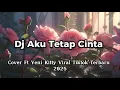 Download Lagu Dj Aku Tetap Cinta | Cover Ft Yeni Kitty Viral Tiktok Terbaru 2025