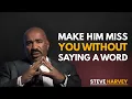 Download Lagu Make Him Miss You Without Saying a Word | Steve Harvey Relationship Advice
