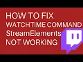 Fix Watchtime Command StreamElements Not Working 2022