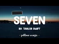 Seven - Taylor Swift (Lyrics) 🎵