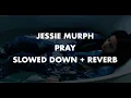 Download Lagu JESSIE MURPH PRAY - SLOWED DOWN + REVERB + LYRICS