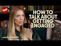 How To Talk About Getting Engaged