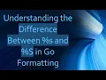 Understanding the Difference Between s and S in Go Formatting