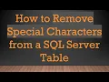 How to Remove Special Characters from a SQL Server Table