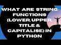 What are String Functions Lower Upper Title Capitalize Functions in Python-18