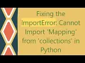 Fixing the ImportError Cannot Import Mapping from collections in Python