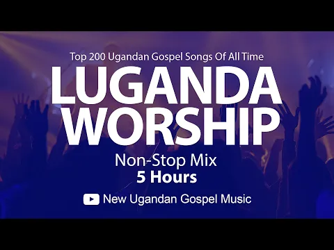 Download MP3 Top 200 Ugandan Gospel Songs Of All Time - Luganda Worship NonStop Mix -  New Ugandan Gospel Music