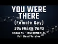 Download Lagu YOU WERE THERE - FEMALE KEY - FULL BAND KARAOKE - INSTRUMENTAL - SOUTHERN SONS