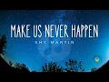 Shy Martin - Make Us Never Happen | Lirik Lagu (Terjemahan)