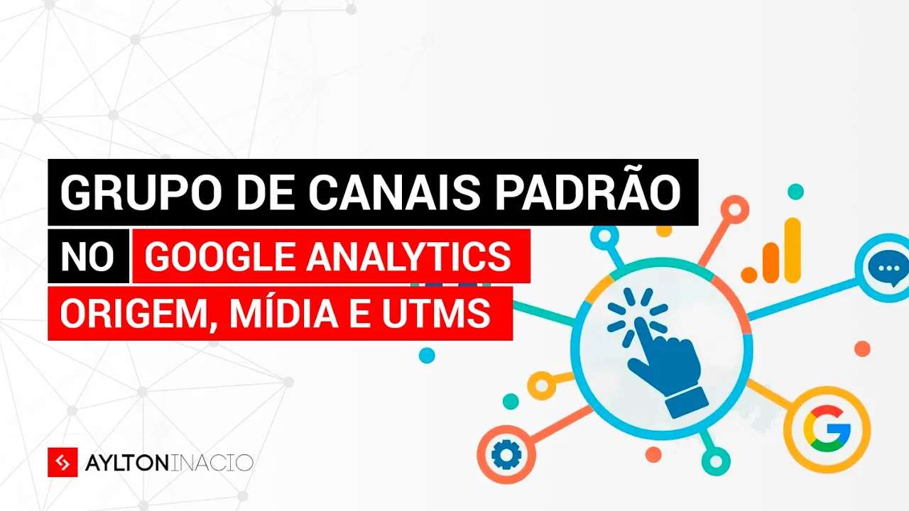 O que é o GRUPO DE CANAIS PADRÃO do GOOGLE ANALYTICS (Origem, mídia e UTMs de tráfego)