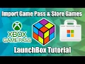 Xbox Game Pass Games Microsoft Store Games Into LaunchBox and Big Box - LaunchBox Tutorial