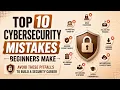 Top Cybersecurity Mistakes Beginners Make Avoid These Pitfalls to Build a Security Career Uplatz