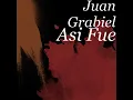 Asi Fue - Juan Grabiel