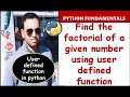 Program to find the factorial of a given no using user defined function in python