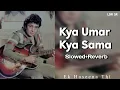 Lagu Kya Umar Kya Sama (Slowed+Reverb) Ek Haseena thi | Lofi song