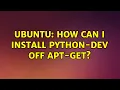 Ubuntu How can I install python-dev off apt-get