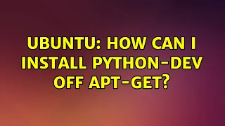 Ubuntu How can I install python-dev off apt-get