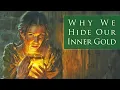 Why We Hide Our INNER GOLD