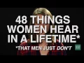 48 Things Women Hear In A Lifetime (That Men Just Don't)