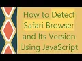 How to Detect Safari Browser and Its Version Using JavaScript
