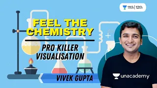 Pro Killer Visualisation | Feel The Chemistry | Chemistry | Unacademy Class 11\u002612 | Vivek Gupta