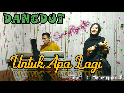 Download MP3 UNTUK APALAGI -MANSYUR S ( Cover dangdut ) SUCI AGUSTIN - MY TRIP MUSIK