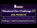 Challenge 2 - Chef Corp Department Summary Weekend Dev 27 SQL Project