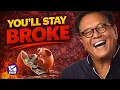 Why Most People Stay Broke Their Entire Lives - Robert Kiyosaki