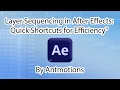 Layer Sequencing in After Effects Quick Shortcuts for Efficiency