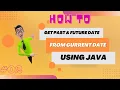 How To Get Past and future Dates From Current Date Using Java LocalDate LocalDateTime