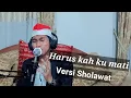 Download Lagu Haruskah aku mati (versi sholawat)