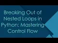 Breaking Out of Nested Loops in Python Mastering Control Flow