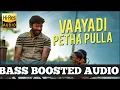 VAAYADI PETHA PULLA BASS BOOSTED HIGH QUALITY MOVIE KANAA BASS MUSIC