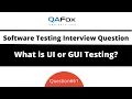 What is UI Testing or GUI Testing Software Testing Interview Question