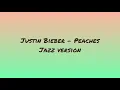 Download Lagu Justin Bieber - Peaches in Jazz
