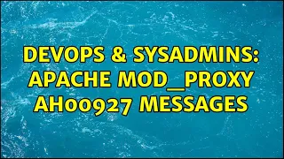 DevOps SysAdmins Apache mod - proxy AH00927 messages