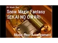 Download Lagu Snow Magic Fantasy/SEKAI NO OWARI [Music Box]